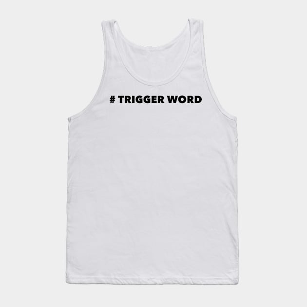 Trigger Word Tank Top by mivpiv